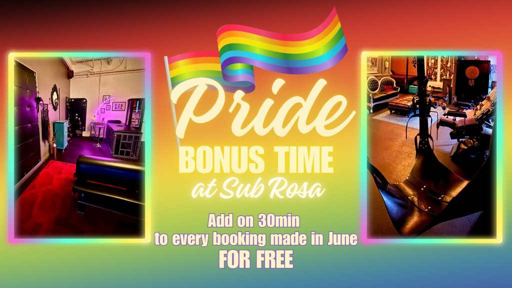 Pride Bonus Time at Sub Rosa, add on 30 min to any dungeon booking made in June for Free