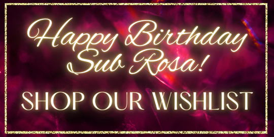 Happy Birthday Sub Rosa! Click here to shop our wishlist